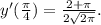 y'(\frac{\pi }{4}) =\frac{2+\pi }{2\sqrt{2\pi } } .