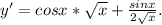 y'=cosx*\sqrt{x} +\frac{sinx}{2\sqrt{x} } .