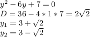 y^2-6y+7=0\\&#10;D=36-4*1*7=2\sqrt{2}\\&#10; y_{1}=3+\sqrt{2}\\&#10; y_{2}=3-\sqrt{2}