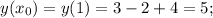 y(x_0)=y(1)=3-2+4=5;