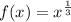 f(x)=x^{ \frac{1}{3}}