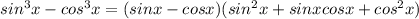 sin^{3}x-cos^{3}x=(sinx-cosx)(sin^{2}x+sinxcosx+cos^{2}x)