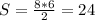 S=\frac{8*6}{2} =24