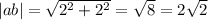 |ab|= \sqrt{2^2+2^2}= \sqrt{8} =2 \sqrt{2}