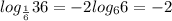 log_{ \frac{1}{6}}36=-2log_66=-2