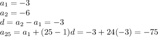 a_{1}=-3 \\ a_{2}=-6 \\ d=a_{2}-a_{1}=-3 \\ a_{25}=a_{1}+(25-1)d=-3+24(-3)=-75