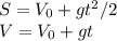 S=V_{0}+gt^{2} /2 \\ V=V_{0}+gt