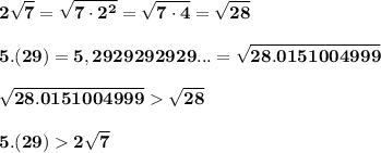 \bf\displaystyle 2\sqrt{7} =\sqrt{7\cdot2^{2}}=\sqrt{7\cdot4}=\sqrt{28}\\\\5.(29)=5,2929292929... = \sqrt{28.0151004999}\\\\\sqrt{28.0151004999}\sqrt{28}\\\\5.(29) 2\sqrt{7}