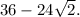 36-24\sqrt{2} .