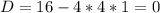 D=16-4*4*1=0