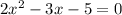 2x^2-3x-5=0