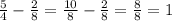 \frac{5}{4} - \frac{2}{8} = \frac{10}{8} - \frac{2}{8} = \frac{8}{8}= 1