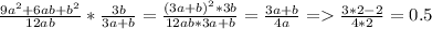 \frac{9a^2+6ab+b^2}{12ab} * \frac{3b}{3a+b} = \frac{(3a+b)^2*3b}{12ab*3a+b}= \frac{3a+b}{4a}= \frac{3*2-2}{4*2} =0.5