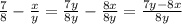 \frac{7}{8} - \frac{x}{y} = \frac{7y}{8y}- \frac{8x}{8y}= \frac{7y-8x}{8y}