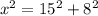 x^{2} =15^{2} +8 ^{2}