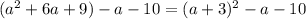 (a^{2}+6a+9)-a-10=(a+3)^{2}-a-10