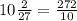 10 \frac{2}{27} =\frac{272}{10}