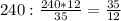 240: \frac{240*12}{35}= \frac{35}{12}