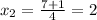 x_{2} = \frac{7+1}{4}=2