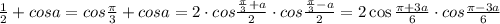 \frac{1}{2}+cosa=cos\frac{\pi}{3}+cosa=2\cdot cos\frac{\frac{\pi}{3}+a}{2}\cdot cos\frac{\frac{\pi}{3}-a}{2}=2\cos\frac{\pi +3a}{6}\cdot cos\frac{\pi -3a}{6}