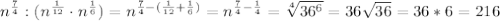 n^{\frac{7}{4}}:(n^{\frac{1}{12}}\cdot n^{\frac{1}{6}})=n^{\frac{7}{4}-(\frac{1}{12}+\frac{1}{6})}=n^{\frac{7}{4}-\frac{1}{4}}=\sqrt[4]{36^{6}}=36\sqrt{36}=36*6=216