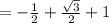 = - \frac{1}{2} + \frac{ \sqrt{3} }{2} + 1