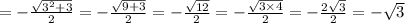 = - \frac{ \sqrt{ {3}^{2} + 3} }{2} = - \frac{ \sqrt{9 + 3} }{2} = - \frac{ \sqrt{12} }{2} = - \frac{ \sqrt{3 \times 4} }{2} = - \frac{2 \sqrt{3} }{2} = - \sqrt{3}