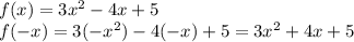 f(x)=3 x^{2} -4x+5 \\ f(-x)=3 (-x^{2} )-4(-x)+5=3 x^{2} +4x+5