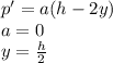 p'=a(h-2y)\\&#10;a=0\\&#10;y=\frac{h}{2}\\&#10;