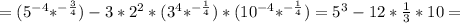 = (5^{-4} * ^{ -\frac{3}{4} }) - 3 * 2^{2} * (3^{4} * ^{- \frac{1}{4} }) * (10^{-4} * ^{- \frac{1}{4} }) = 5^{3} - 12 * \frac{1}{3} * 10 =