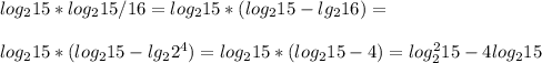 log_2 15 *log_2 15/16=log_2 15 *(log_2 15-lg_216)= \\ \\ log_2 15 *(log_2 15-lg_22^4)=log_2 15 *(log_2 15-4)=log_2^2 15 -4log_2 15