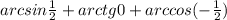 arcsin \frac{1}{2} +arctg0+arccos (-\frac{1}{2})