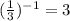 ( \frac{1}{3}) ^{-1} = 3