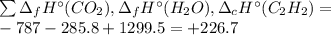 \sum\Delta _fHа(CO_2),\Delta _fHа(H_2O),\Delta _cHа(C_2H_2) = \\ -787 - 285.8 + 1299.5 = +226.7