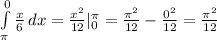 \int\limits^0_\pi { \frac{x}{6} } \, dx= \frac{x^2}{12} |^{\pi}_{0}= \frac{\pi^{2}}{12}- \frac{0^2}{12}= \frac{\pi^2}{12}