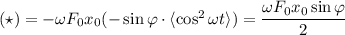 (\star)=-\omega F_0x_0(-\sin\varphi\cdot\langle \cos^2\omega t\rangle)=\dfrac{\omega F_0x_0\sin\varphi}{2}