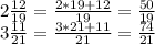 2\frac{12}{19}=\frac{2*19+12}{19}=\frac{50}{19}\\&#10;3\frac{11}{21}=\frac{3*21+11}{21}=\frac{74}{21}