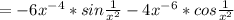 = -6x^{-4} * sin\frac{1}{x^2} - 4x^{-6}* cos\frac{1}{x^2}