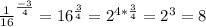 \frac{1}{16} ^{ \frac{-3}{4} } = 16^{ \frac{3}{4} } = 2^{4* \frac{3}{4} } = 2^{3} =8