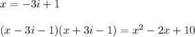 x=-3i+1\\\\&#10;(x-3i-1)(x+3i-1)=x^2-2x+10