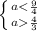 \left \{ {{a< \frac{9}{4} } \atop {a \frac{4}{3} }} \right.