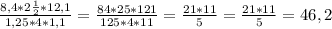 \frac{8,4*2 \frac{1}{2}*12,1}{1,25*4*1,1} = \frac{84*25*121}{125*4*11} =\frac{21*11}{5} =\frac{21*11}{5} =46,2