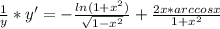 \frac{1}{y} * y' = - \frac{ln(1+x^2)}{ \sqrt{1-x^2}} + \frac{2x*arccos x}{1+x^2}