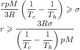 \dfrac{rpM}{3R}\left(\dfrac1{T_c}-\dfrac1{T_h}\right)\geqslant\sigma\\&#10;r\geqslant\dfrac{3R\sigma}{\left(\dfrac1{T_c}-\dfrac1{T_h}\right)pM}