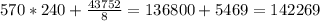 570*240+\frac{43752}{8}=136800+5469=142269