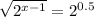 \sqrt{ 2^{x-1} }= 2^{0.5}