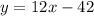 y = 12x-42