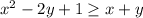 x^2-2y+1 \geq x+y