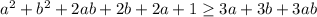 a^2+b^2+2ab+2b+2a+1 \geq 3a+3b+3ab \\&#10;