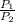 \frac{P _{1} }{P _{2} }